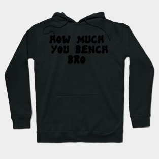 Strength in Numbers: How Much You Bench, Bro Hoodie